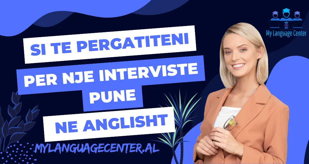 si te pergatiemi per interviste pune ne gjuhen angleze - keshilla nga mylanguagecenter.al